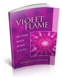 Violet Flame to Heal Body, Mind and Soul by Elizabeth Clare Prophet
